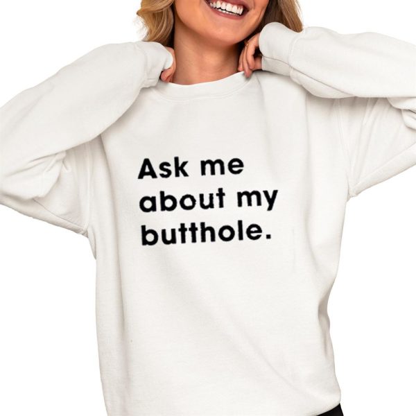 Ask Me About My Butthole Shirt 0 4