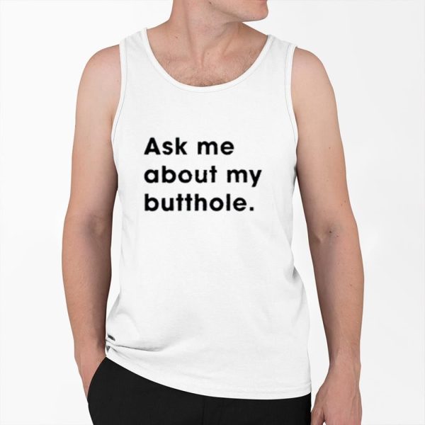 Ask Me About My Butthole Shirt 0 6