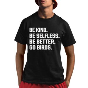 Be Kind Be Selfless Be Better Go Birds Shirt 1 1