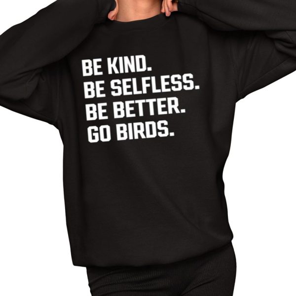 Be Kind Be Selfless Be Better Go Birds Shirt 2 1