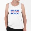 Believe In Bosco Shirt 0 6