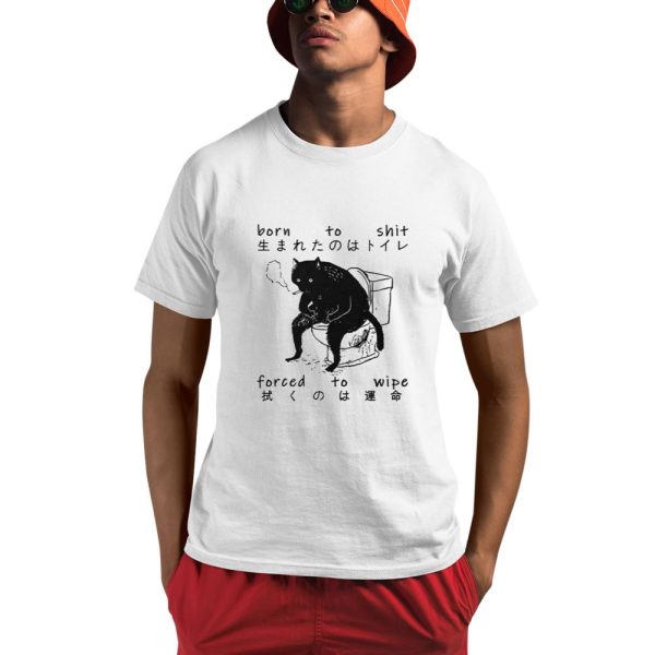 Born To Shit Forced To Wipe Cat Japanese Shirt 0 1