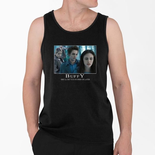 Buffy Shell Get You Sooner Or Later Shirt 4 2