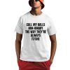 Call My Balls Non-Binary The Way They're Always It She Shirt