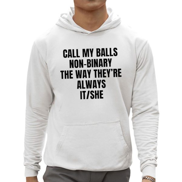 Call My Balls Non Binary The Way Theyre Always It She Shirt 0 5