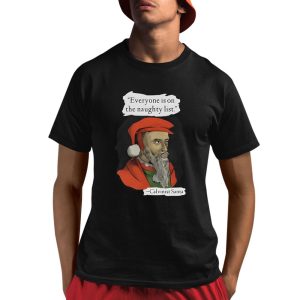 Calvinist Santa Everyone Is On The Naughty List Shirt 1 1
