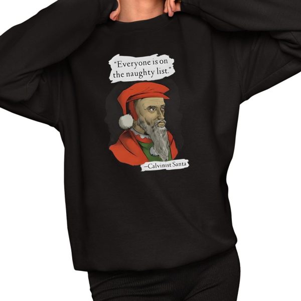 Calvinist Santa Everyone Is On The Naughty List Shirt 2 1