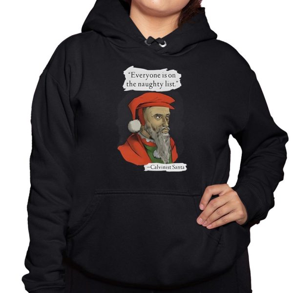 Calvinist Santa Everyone Is On The Naughty List Shirt 3 1