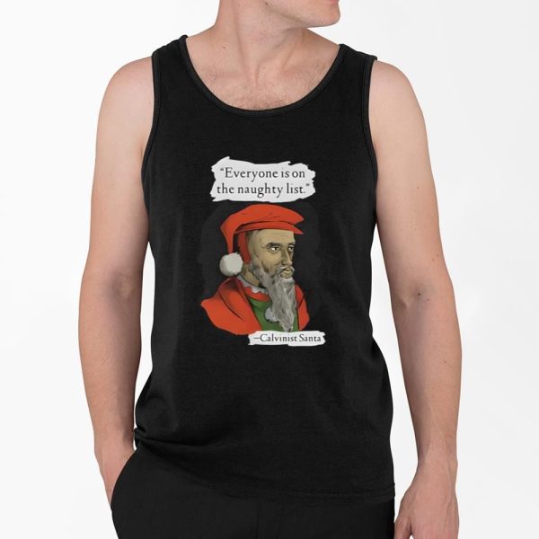 Calvinist Santa Everyone Is On The Naughty List Shirt 4 2