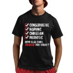 Conservative Hispanic Christian Patriotic How Else Can I Trigger You Today Shirt
