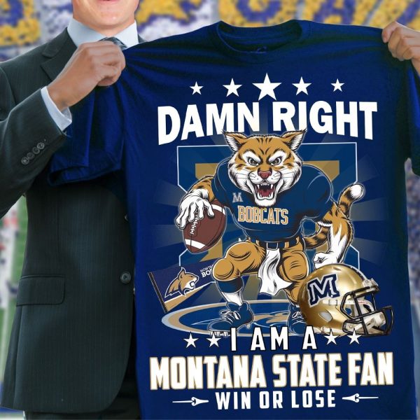 Damn Right I Am A Montana State Fan Win Or Lose Shirt