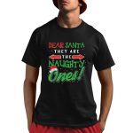 Dear Santa They Are The Naughty Ones Shirt