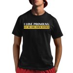 Defiant L's I Love Pronouns Let Me She Them Titties Shirt