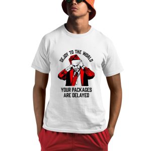 Dejoy To The World Your Packages Are Delayed Shirt 0 1