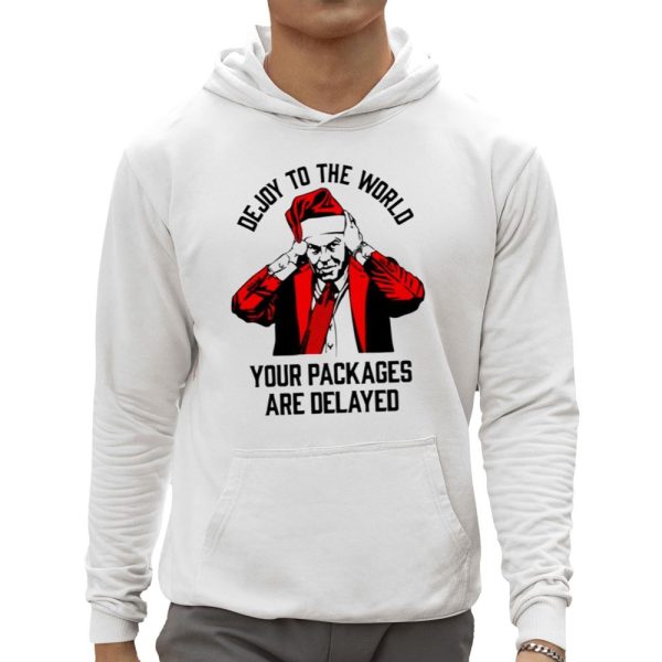 Dejoy To The World Your Packages Are Delayed Shirt 0 5