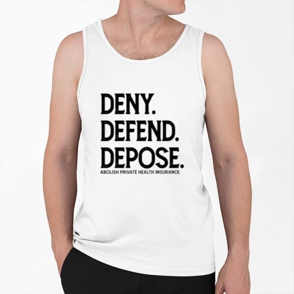 Deny Defend Depose Abolish Private Health Insurance Shirt 0 6