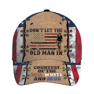 Dont Let The Old Man Courtesy Of The Red White And Blue Hat 1 1