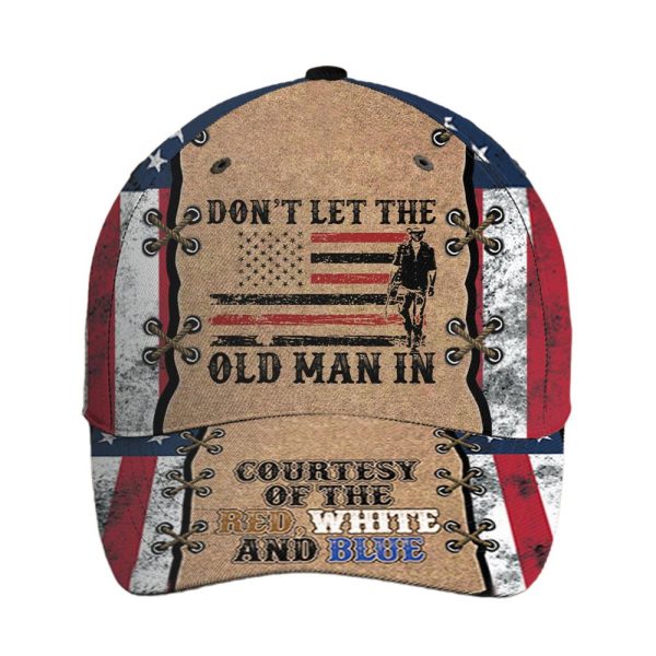 Dont Let The Old Man Courtesy Of The Red White And Blue Hat 1 2