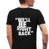 Dr Phil Well Be Right Back Shirt 2 5 1