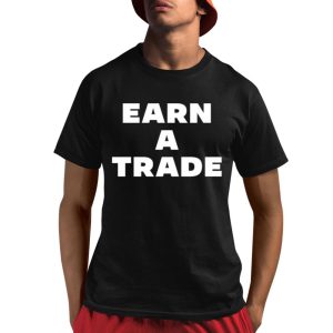 Earn A Trade Shirt 1 1