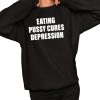 Eating Pussy Cures Depression Shirt 2 1