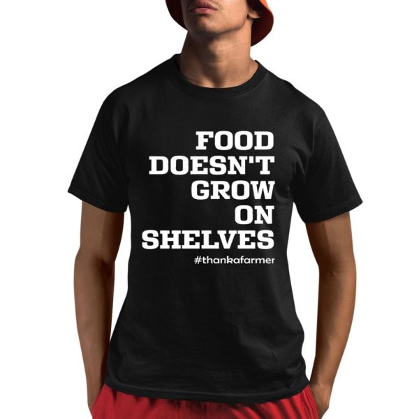 Food Doesnt Grow On Shelves Shirt 1 1