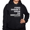 Food Doesnt Grow On Shelves Shirt 3 1