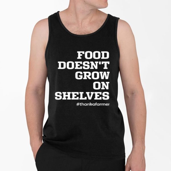 Food Doesnt Grow On Shelves Shirt 4 2