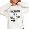 Freedom Is A Full Clip Shirt 0 4