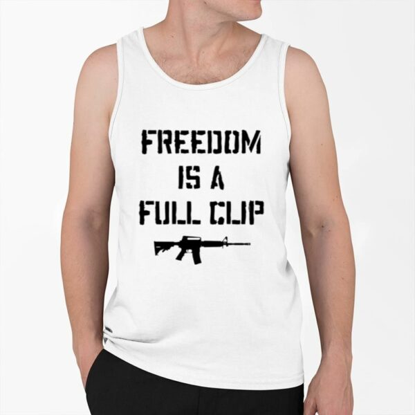 Freedom Is A Full Clip Shirt 0 6