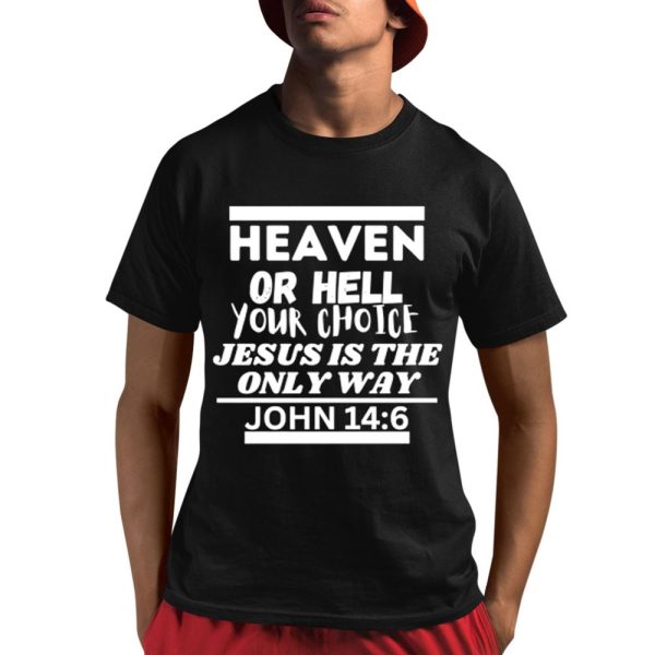 GYATA BA Heaven Or Hell Your Choice Jesus Is The Only Way John 14 6 Shirt 1 1