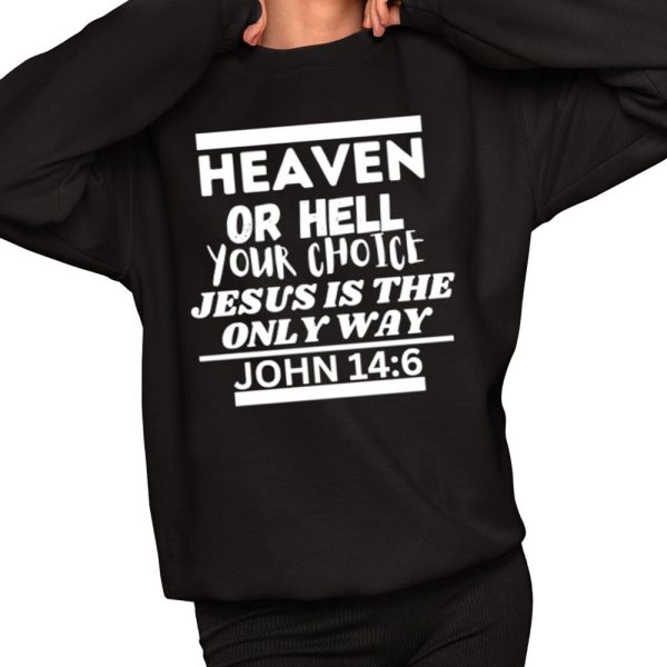 GYATA BA Heaven Or Hell Your Choice Jesus Is The Only Way John 14 6 Shirt 2 1