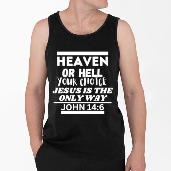 GYATA BA Heaven Or Hell Your Choice Jesus Is The Only Way John 14 6 Shirt 4 2