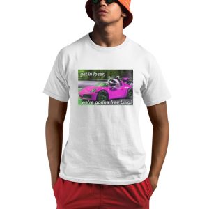 Get In Loser Were Gonna Free Luigi Shirt 0 1