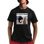 He Watn The Pinaple Shirt