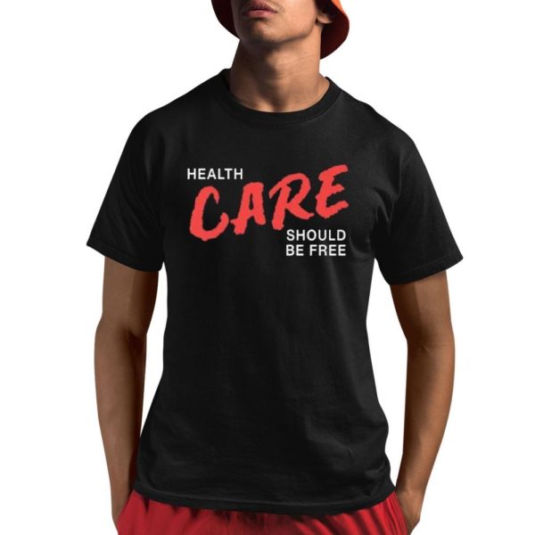 Health Care Should Be Free Shirt 1 1