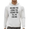 Holding You Loving You Kissing You Tell Me I Belong Shirt 0 5