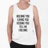 Holding You Loving You Kissing You Tell Me I Belong Shirt 0 6