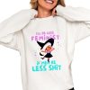 I'll Be Less Feminist If Men Be Less Shit Shirt 0 4