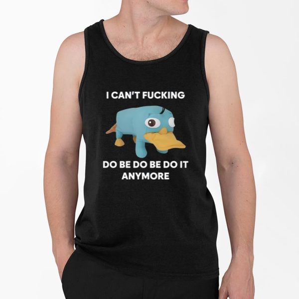 I Cant Fucking Do Be Do Be Do It Anymore Shirt 4 2