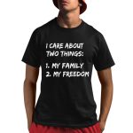 I Care About Things 1 My Family 2 My Freedom Shirt