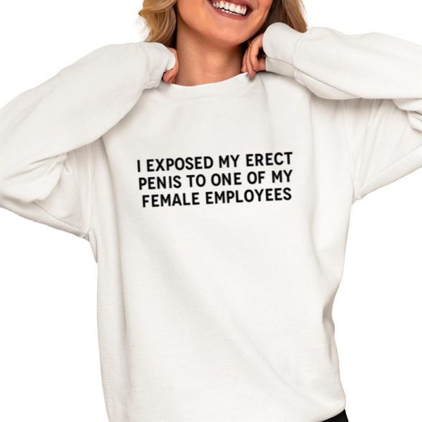 I Exposed My Erect Penis To One Of My Female Employees Shirt 0 4