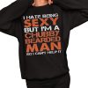 I Hate Being Sexy But Im A Chubby Bearded Man So I Cant Help It Shirt 2 1