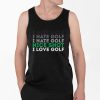 I Hate Golf Nice Shot I Love Golf Shirt 4 2