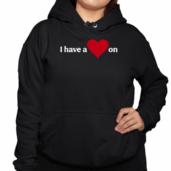 I Have A Heart On Sweatshirt 3 1