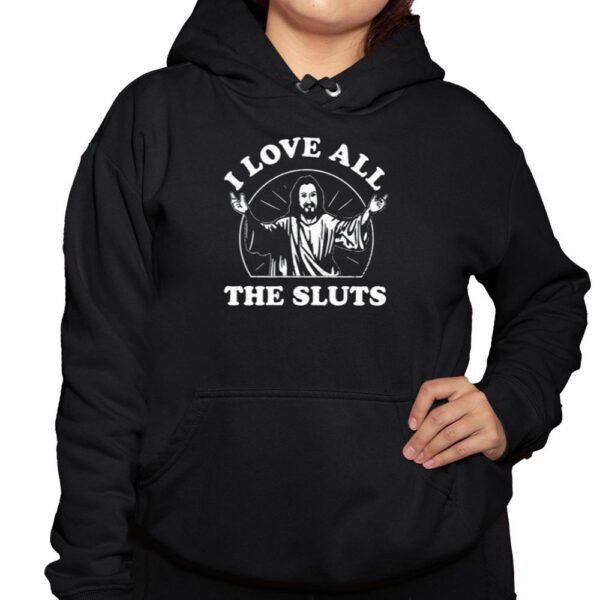 I Love All The Sluts Jesus Shirt 3 1