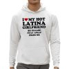 I Love My Hot Latina Girlfriend So Please Stay Away From Me Shirt 0 5