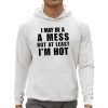 I May Be A A Mess But At Least Im Hot Shirt 0 5