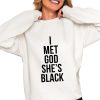 I Met God Shes Black Shirt 0 4