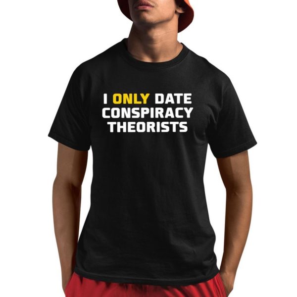 I Only Date Conspiracy Theorists Shirt 1 1